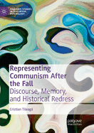 Representing Communism After the Fall: Discourse, Memory, and Historical Redress