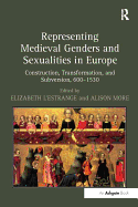 Representing Medieval Genders and Sexualities in Europe: Construction, Transformation, and Subversion, 600-1530