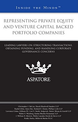 Representing Private Equity and Venture Capital Backed Portfolio Companies: Leading Lawyers on Structuring Transactions, Obtaining Funding, and Handling Corporate Governance Concerns - DeLise, Christopher J, and Sanders, Husch Blackwell, and Allen, Rachel