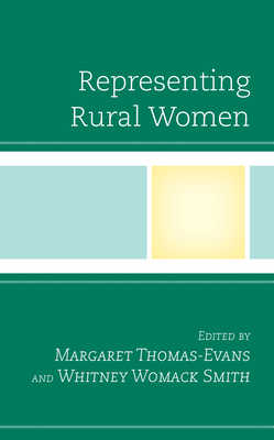 Representing Rural Women - Womack Smith, Whitney (Editor), and Thomas-Evans, Margaret (Editor), and Beins, Agatha (Contributions by)
