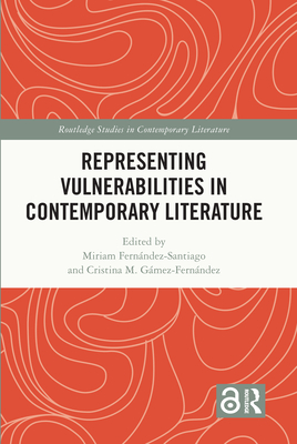 Representing Vulnerabilities in Contemporary Literature - Fernndez-Santiago, Miriam (Editor), and Gmez-Fernndez, Cristina M. (Editor)