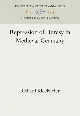 Repression of Heresy in Medieval Germany - Kieckhefer, Richard