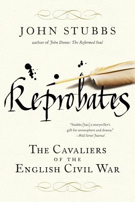 Reprobates: The Cavaliers of the English Civil War - Stubbs, John