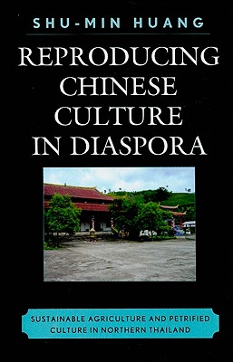 Reproducing Chinese Culture in Diaspora: Sustainable Agriculture and Petrified Culture in Northern Thailand - Huang, Shu-Min