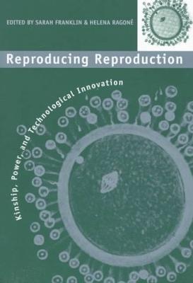 Reproducing Reproduction: Kinship, Power, and Technological Innovation - Franklin, Sarah, Ms. (Editor), and Ragon, Helena (Editor)