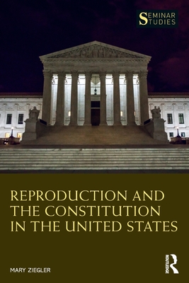 Reproduction and the Constitution in the United States - Ziegler, Mary