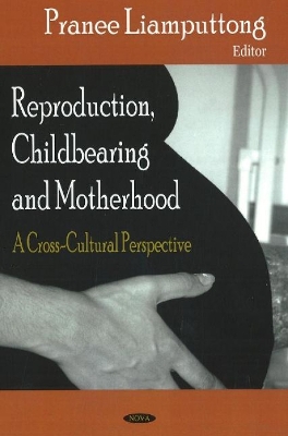 Reproduction, Childbearing and Motherhood - Liamputtong, Pranee, Professor