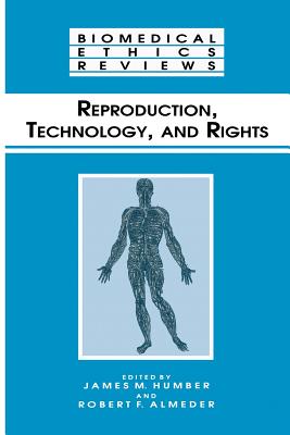 Reproduction, Technology, and Rights - Humber, James M (Editor), and Almeder, Robert F (Editor)