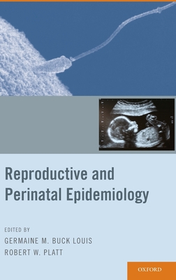 Reproductive and Perinatal Epidemiology - Buck Louis, Germaine M, and Platt, Robert W