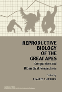 Reproductive Biology of the Great Apes: Comparative and Biomedical Perspectives