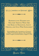 Reproductive Hazards and Military Service: What Are the Risks of Radiation, Agent Orange, and Gulf War Exposures?: Hearing Before the Committee on Veterans' Affairs, United States Senate, One Hundred Third Congress, Second Session, August 5, 1994