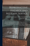 Reproductive Hazards and Military Service: What are the Risks of Radiation, Agent Orange, and Gulf War Exposures?: Hearing Before the Committee on Veterans' Affairs, United States Senate, One Hundred Third Congress, Second Session, August 5, 1994