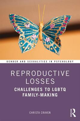 Reproductive Losses: Challenges to LGBTQ Family-Making - Craven, Christa