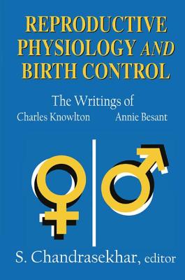 Reproductive Physiology and Birth Control: The Writings of Charles Knowlton and Annie Besant - Chandrasekhar, S