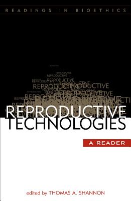 Reproductive Technologies: A Reader - Shannon, Thomas A (Editor), and Adamson, David (Contributions by), and Andrews, Lori B, Professor (Contributions by)
