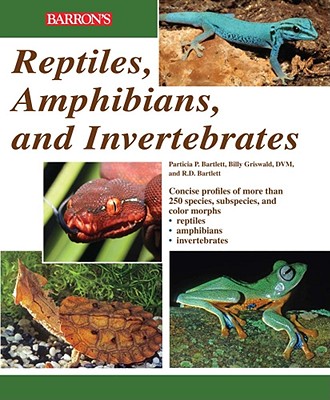 Reptiles, Amphibians, and Invertebrates: An Identification and Care Guide - Bartlett, R D, and Bartlett, Patricia, and Griswold, Billy