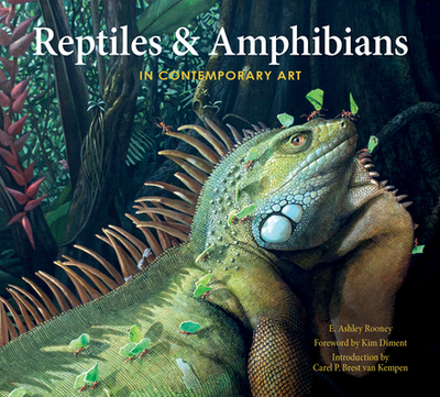 Reptiles & Amphibians in Contemporary Art - Rooney, E Ashley, and Diment, Kim (Foreword by), and Brest Van Kempen, Carel P (Introduction by)