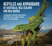 Reptiles and Amphibians of Australia, New Zealand and New Guinea: A photographic celebration of Australasia's remarkable Frogs, Crocodiles, Tuataras, Turtles, Lizards and Snakes