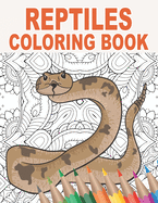 Reptiles Coloring Book: 30 Mandala Patterns with Snakes, Lizards, Crocodiles, Turtles and More to Color for Stress Relief and Relaxing Gift Idea for Animal Lovers and Reptile Breeders