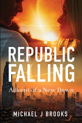 Republic Falling: Advent of a New Dawn - Brooks, Michael J