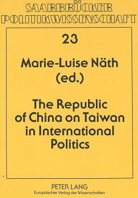 Republic of China on Taiwan in International Politics - Nath, Marie-Luise (Editor)