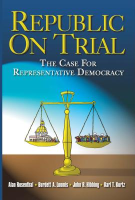 Republic on Trial: The Case for Representative Democracy - Rosenthal, Alan, and Loomis, Burdett A, and Hibbing, John R