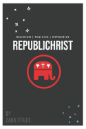 Republichrist: Religion - Politics - Hypocrisy
