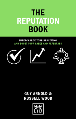 Reputation Book: Supercharge Your Reputation and Boost Your Sales and Referrals - Arnold, Guy, and Wood, Russell