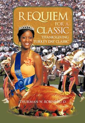 Requiem For A Classic: Thanksgiving Turkey Day Classic - Robins Ed D, Thurman W