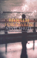 Requiem for a Wren - Shute, Nevil