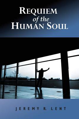 Requiem of the Human Soul - Lent, Jeremy R