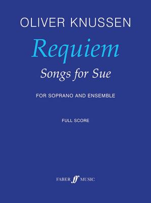 Requiem -- Songs for Sue: For Soprano and Ensemble, Full Score - Knussen, Oliver (Composer)