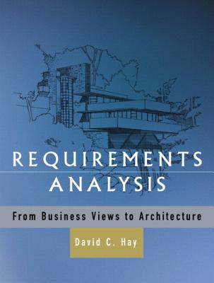 Requirements Analysis: From Business Views to Architecture - Hay, David C.
