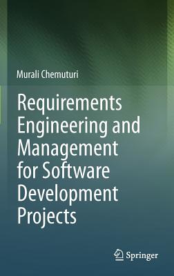 Requirements Engineering and Management for Software Development Projects - Chemuturi, Murali