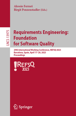 Requirements Engineering: Foundation for Software Quality: 29th International Working Conference, REFSQ 2023, Barcelona, Spain, April 17-20, 2023, Proceedings - Ferrari, Alessio (Editor), and Penzenstadler, Birgit (Editor)