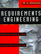 Requirements Engineering: Frameworks for Understanding