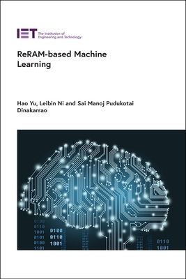 Reram-Based Machine Learning - Yu, Hao, Professor, and Ni, Leibin, and Pudukotai Dinakarrao, Sai Manoj