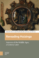 Rereading Huizinga: Autumn of the Middle Ages, a Century Later