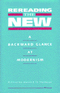 Rereading the New: A Backward Glance at Modernism