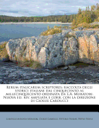 Rerum Italicarum Scriptores; Raccolta Degli Storici Italiani Dal Cinquecento Al Millecinquecento Ordinata Da L. A. Muratori, Vol. 17: Parte I (Gesta Magnifica Domus Carrariensis-Vol. II) (Classic Reprint)