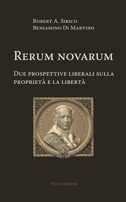 Rerum Novarum. Due Prospettive Liberali Sulla Proprieta E La Liberta - Sirico, Robert A, and Di Martino, Beniamino