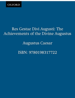 Res Gestae Divi Augusti (the Achievements of the Divine Augustus) - Augustus Caesar, and Brunt, P a (Editor), and Moore, J M (Editor)