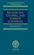 Res Judicata, Estoppel and Foreign Judgments: The Preclusive Effects of Foreign Judgments in Private International Law