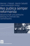 Res Publica Semper Reformanda: Wissenschaft Und Politische Bildung Im Dienste Des Gemeinwohls. Festschrift Fr Heinrich Oberreuter Zum 65. Geburtstag