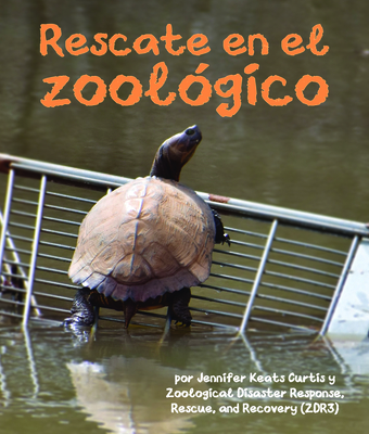 Rescate En El Zool?gico - Keats Curtis, Jennifer, and Zoological Disaster Response Rescue and Recovery (Zdr3), and de la Torre, Alejandra (Translated by)