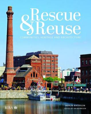 Rescue and reuse: Communities, heritage and architecture - Waterson, Merlin, and Morrison, Ian (Editor)