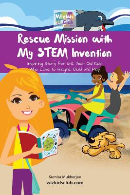 Rescue Mission with My STEM Invention: Engineering story book for kids 6-10 years - Mukherjee, Sumita
