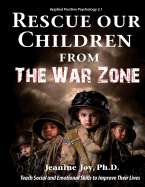 Rescue Our Children from The War Zone: Teach Social and Emotional Skills to Improve Their Lives: Applied Positive Psychology 2.1