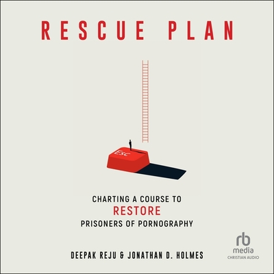 Rescue Plan: Charting a Course to Restore Prisoners of Pornography - Reju, Deepak Varghese, and Holmes, Jonathan D