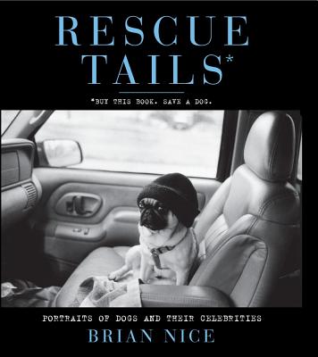 Rescue Tails: Portraits of Dogs and Their Celebrities - Nice, Brian, and Stern, Beth Ostrosky (Introduction by)